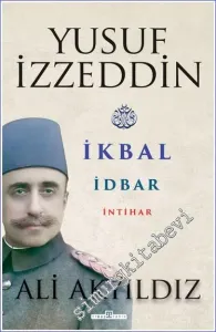 Yusuf İzzeddin : İkbal İdbar İntihar -