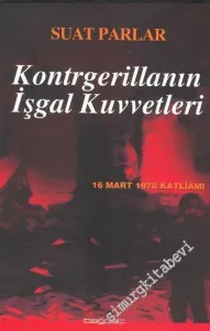 Kontrgerillanın İşgal Kuvvetleri: 16 Mart 1978 Katliamı  -
