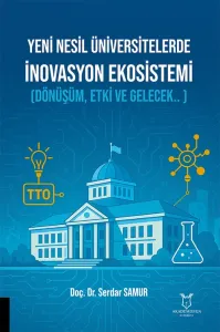 Yeni Nesil Üniversitelerde İnovasyon Ekosistemi (Dönüşüm, Etki ve Gelecek.. )