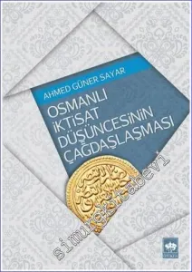 Osmanlı İktisat Düşüncesinin Çağdaşlaşması - Klasik Dönem'den 2. Abdülhamit'e -