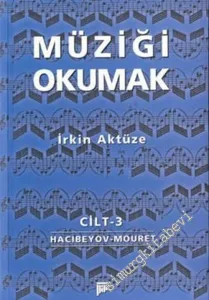 Müziği Okumak 3. Cilt: Üzeyir Hacıbeyov- Jean-Josephe Mouret, -        2003