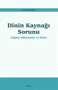 Dinin Kaynağı Sorunu - Çağdaş Yaklaşımlar ve İslam