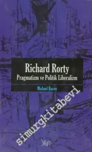 Richard Rorty - Pragmatizm Ve Politik Liberalizm -         2010