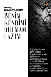 Benim Kendimi Bulmam Lazım; Gidip gidip dönmem lazım. En derin duygularımı tek bir sözle çağıramam ki. Yağmurlarda ağlamam lazım
