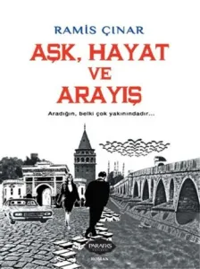 Aşk Hayat ve Arayış Aradığın Belki Çok Yakınındadır