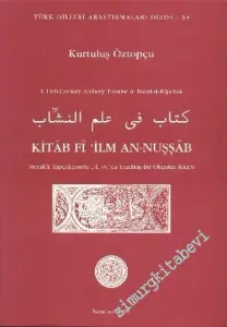 Kitab Fi‘ilm An - Nuşşab: A 14th Century Archery Treatise in Mamluk - Kipchak = Memlük Kıpçakçasıyla 14. Yüzyılda Yazılmış Bir Okçuluk Kitabı -        2002