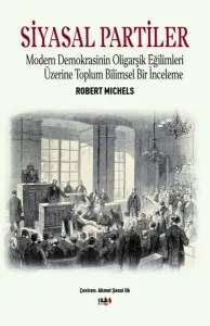 Siyasal Partiler;Modern Demokrasinin Oligarşik Eğilimleri Üzerine Toplum Bilimsel Bir İnceleme