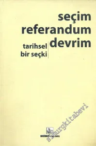Seçim Referandum Devrim : Tarihsel Bir Seçki -