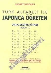 Türk Alfabesi ile Japonca Öğreten Orta Seviye Kitabı (Bölüm 1) -