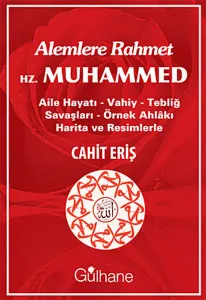 Alemlere Rahmet Hz. Muhammed; Aile Hayatı - Vahiy - Tebliğ Savaşları - Örnek Ahlakı