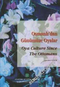 Osmanlı'dan Günümüze Oyalar = Oya Culture Since The Ottomans -
