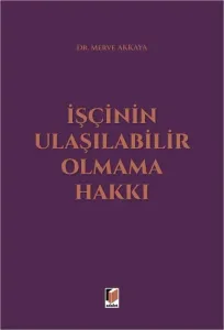 İşçinin Ulaşılabilir Olmama Hakkı