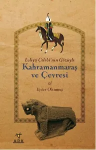 Evliya Çelebi'nin Gözüyle Kahramanmaraş ve Çevresi