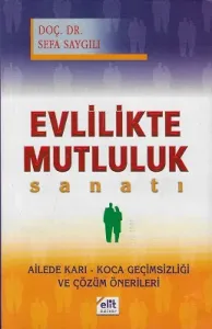 Evlilikte Mutluluk Sanatı (Ailede Karı - Koca Geçimsizliği ve Çözüm Önerileri)