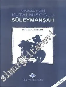 Anadolu Fatihi Kutalmışoğlu Süleymanşah -