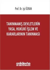 Tanınmamış Devletlerin Yasa, Hukuki İşlem ve Kararlarının Tanınması