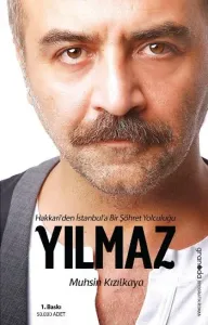 Yılmaz Hakkariden İstanbula Bir Şöhret Yolculuğu