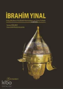 İbrahim Yınal; (Selçukluların Kudretli Komutanı ve Üvey Evladı)