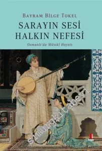 Sarayın Sesi Halkın Nefesi : Osmanlı’da Musıki Hayatı -