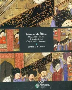 İstanbul'da Ölüm: Osmanlı - İslâm Kültürü'nde Ölüm ve Ritüelleri -        2006