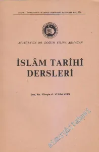 İslâm Tarihi Dersleri: Atatürk'ün 100. Doğum Yılına Armağan -        1971