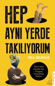 Hep Aynı Yerde Takılıyorum;Tekrar Eden Sorunlar İçin Duygusal Dayanıklılık Rehberi