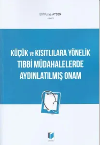 Küçük ve Kısıtlılara Yönelik Tıbbi Müdahalelerde Aydınlatılmış Onam