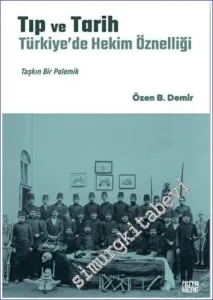 Tıp ve Tarih: Türkiye'de Hekim Öznelliği : Taşkın Bir Polemik CİLTLİ -         2022
