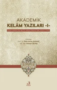 Akademik Kelam Yazıları-1;(Yöntem-Metafizik-İman-Bilgi-Din-Uluhiyet-Nubuvvet-Ahlak-Kötülük ve Yenilik)