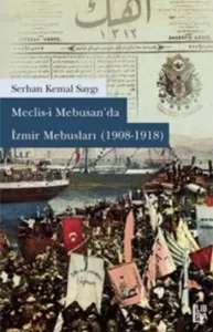 Meclisi Mebusanda İzmir Mebusları 1908-1918