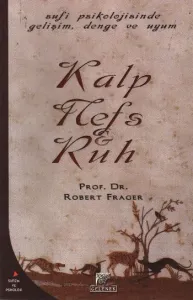 Kalp, Nefs ve Ruh; Tekamül, Denge ve Uyumun Süfice Psikolojisi