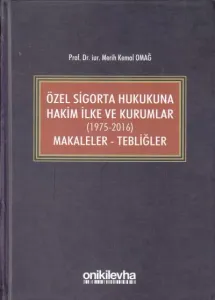 Özel Sigorta Hukukuna Hakim İlke ve Kurumlar (1975-2016) Makaleler - Tebliğler