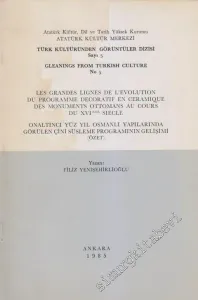 Les Grandes Lignes de L'Evolution du Programme Decoratif en Ceramique des Monuments Ottomans au Cours du XVI eme Siecle = Onaltıncı Yüzyıl Osmanlı Yapılarında Görülen Çini Süsleme Programının Gelişimi ÖZET -        1985