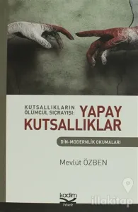 Kutsallıkların Ölümcül Sıçrayışı: Yapay Kutsallıklar