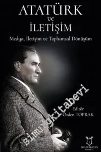 Atatürk ve İletişim : Medya İletişim Ve Toplumsal Dönüşüm -         2021