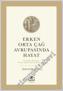 Erken Orta Çağ Avrupası'nda Hayat - Franklar Özelinde Pactus Legıs Salıcae Çevirisiyle -         2022