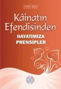 Kâinatın Efendisinden, Hayatımıza Prensipler Kâinatın Efendisinden, Hayatımıza Prensipler