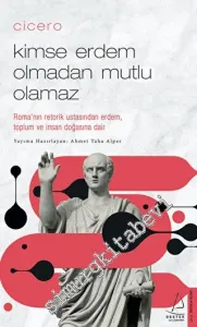 Cicero - Kimse Erdem Olmadan Mutlu Olamaz _ Roma’nın Retorik Ustasından Erdem, Toplum ve İnsan Doğasına Dair -