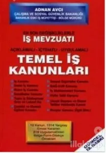 En Son Değişiklikleriyle İş Mevzuatı Açıklamalı - İçtihatlı - Uygulamalı Temel İş Kanunları (Ciltli)