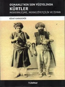Osmanlı'nın Son Yüzyılında Kürtler Modernleşme-Merkeziyetçilik ve İsyan