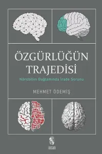 Özgürlüğün Trajedisi;Nörobilim Bağlamında İrade Sorunu