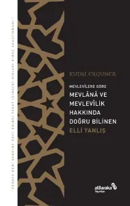 Mevlevîlere Göre Mevlânâ ve Mevlevîlik Hakkında Doğru Bilinen Elli Yanlış