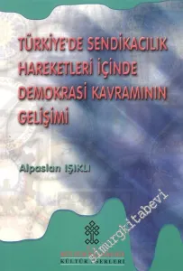 Türkiye'de Sendikacılık Hareketleri ve İçinde Demokrasi Kavramının Gelişimi -
