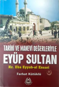 Tarihi ve Manevi Değerleriyle Eyüp Sultan