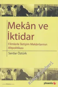 Mekan ve İktidar: Filmlerle İletişim Mekânlarının Altpolitikası -