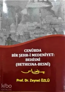 Cenubda Bir Şehr-i Medeniyet: Behisni (Bethesna-Besni)