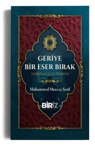 Geriye Bir Eser Bırak;Eserü'l Mer'i Fi Dünyah