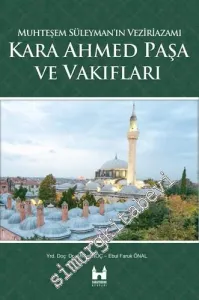 Kara Ahmed Paşa ve Vakıfları : Muhteşem Süleyman'ın Veziriazamı -