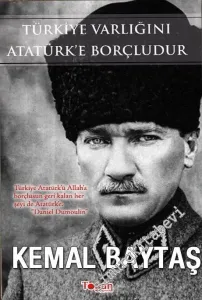 Türkiye Varlığını Atatürk'e Borçludur -