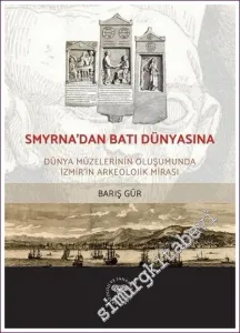 Smyrna'dan Batı Dünyasına: Dünya Müzelerinin Oluşumunda İzmir'in Arkeolojik Mirası -         2021